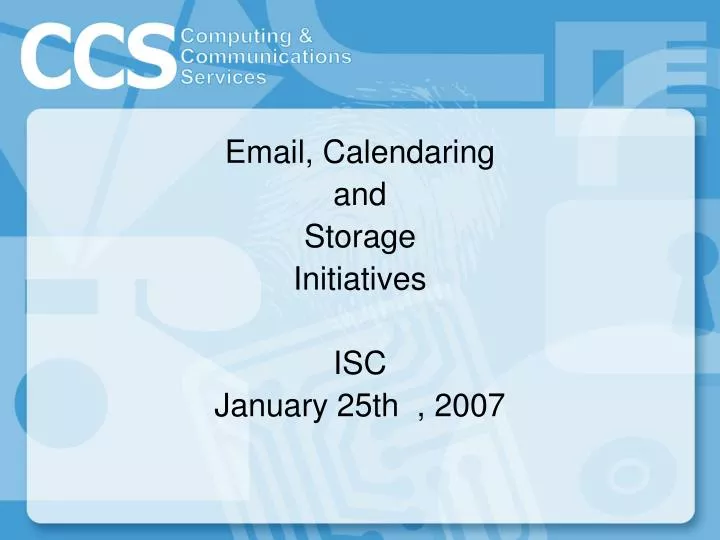 email calendaring and storage initiatives isc january 25th 2007