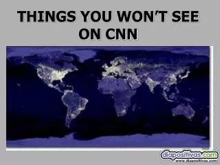 THINGS YOU WON’T SEE ON CNN