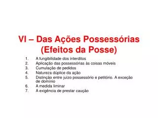 VI – Das Ações Possessórias (Efeitos da Posse)