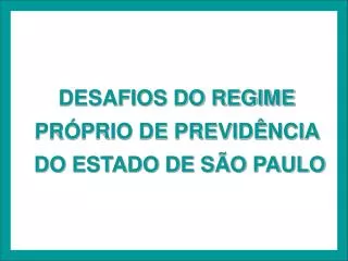 DESAFIOS DO REGIME PRÓPRIO DE PREVIDÊNCIA DO ESTADO DE SÃO PAULO