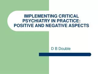 IMPLEMENTING CRITICAL PSYCHIATRY IN PRACTICE: POSITIVE AND NEGATIVE ASPECTS