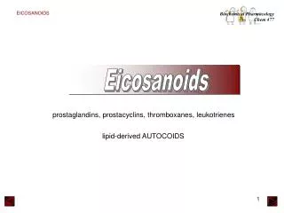 prostaglandins, prostacyclins, thromboxanes, leukotrienes
