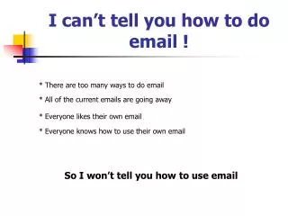 I can’t tell you how to do email !