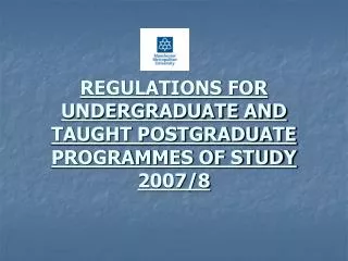 REGULATIONS FOR UNDERGRADUATE AND TAUGHT POSTGRADUATE PROGRAMMES OF STUDY 2007/8