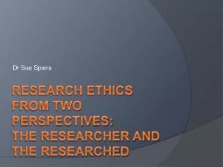 Research Ethics from Two Perspectives: The Researcher and The Researched