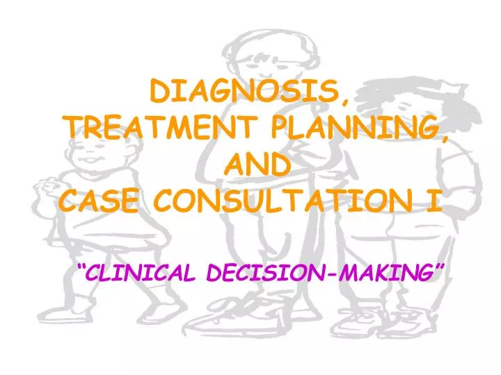 diagnosis treatment planning and case consultation i