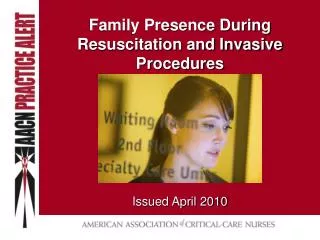 Family Presence During Resuscitation and Invasive Procedures