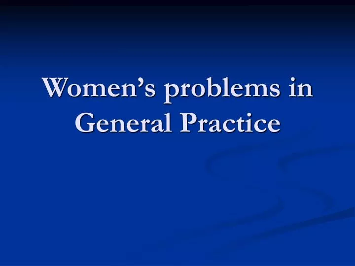 women s problems in general practice
