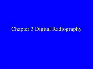 Chapter 3 Digital Radiography