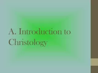 A. Introduction to Christology