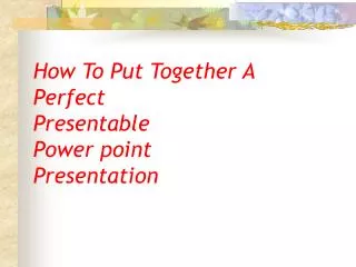 How To Put Together A Perfect Presentable Power point Presentation