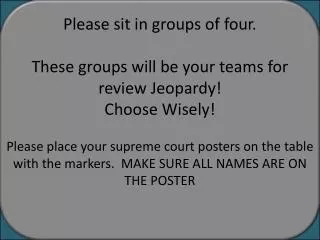 Please sit in groups of four. These groups will be your teams for review Jeopardy! Choose Wisely!