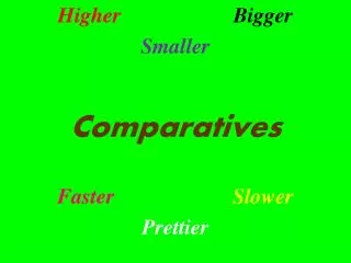 Higher Bigger Smaller Comparatives Faster Slower Prettier