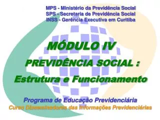 MPS - Ministério da Previdência Social SPS - Secretaria de Previdência Social INSS - Gerência Executiva em Curitiba