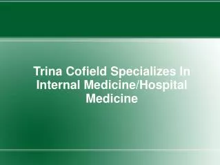 Trina Cofield Specializes In Internal Medicine/Hospital Medi