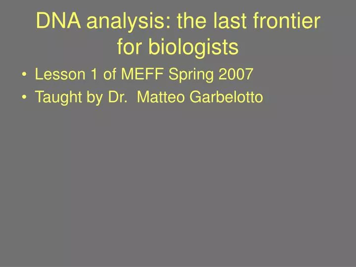 dna analysis the last frontier for biologists