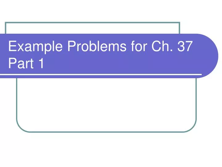 example problems for ch 37 part 1