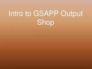 Intro to GSAPP Output Shop