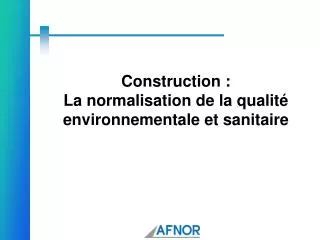 Construction : La normalisation de la qualité environnementale et sanitaire