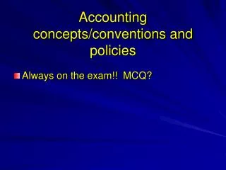 Accounting concepts/conventions and policies