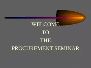 WELCOME TO THE PROCUREMENT SEMINAR