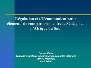 Régulation et télécommunications : éléments de comparaison entre le Sénégal et l ’Afrique du Sud Oumar Kane