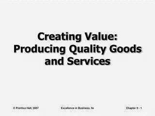 Creating Value: Producing Quality Goods and Services