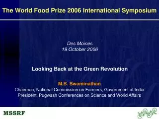 M.S. Swaminathan Chairman, National Commission on Farmers, Government of India President, Pugwash Conferences on Science