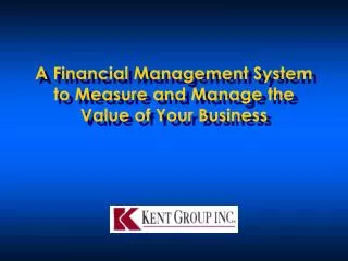 A Financial Management System to Measure and Manage the Value of Your Business