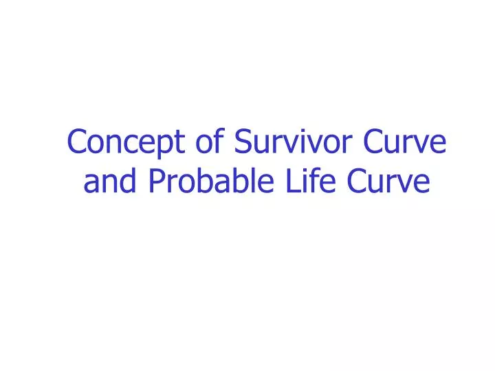 concept of survivor curve and probable life curve