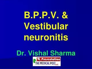 B.P.P.V. &amp; Vestibular neuronitis