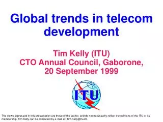 Global trends in telecom development Tim Kelly (ITU) CTO Annual Council, Gaborone, 20 September 1999