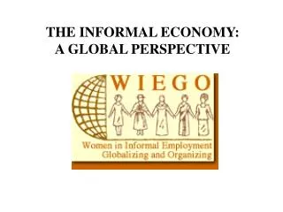 THE INFORMAL ECONOMY: A GLOBAL PERSPECTIVE