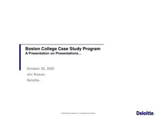 Boston College Case Study Program A Presentation on Presentations…
