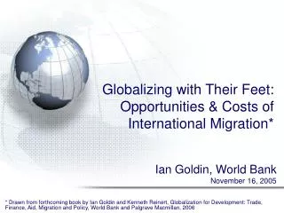Globalizing with Their Feet: Opportunities &amp; Costs of International Migration*