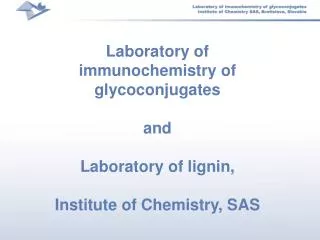 Laboratory of immunochemistry of glycoconjugates a nd Laborat ory of lign i n, Institute of Chemistry, SA S