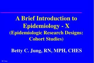 A Brief Introduction to Epidemiology - X (Epidemiologic Research Designs: Cohort Studies)