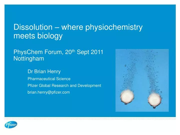 dissolution where physiochemistry meets biology physchem forum 20 th sept 2011 nottingham
