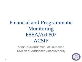 Financial and Programmatic Monitoring ESEA/Act 807 ACSIP