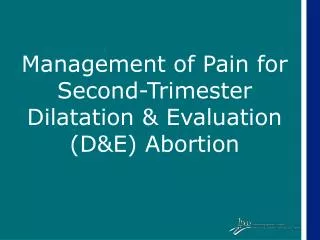 Management of Pain for Second-Trimester Dilatation &amp; Evaluation (D&amp;E) Abortion