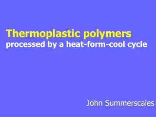 Thermoplastic polymers processed by a heat-form-cool cycle