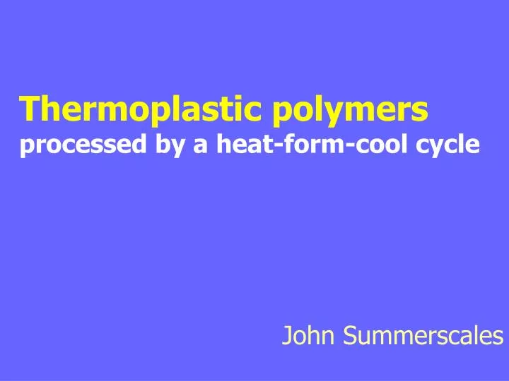 thermoplastic polymers processed by a heat form cool cycle