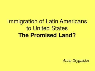 Immigration of Latin Americans to United States The Promised Land?