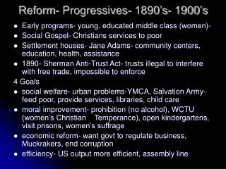 Reform- Progressives- 1890’s- 1900’s