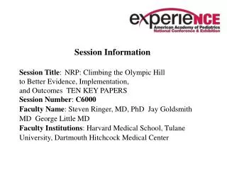 Session Information Session Title : 	 NRP: Climbing the Olympic Hill to Better Evidence, Implementation, and Outcomes T