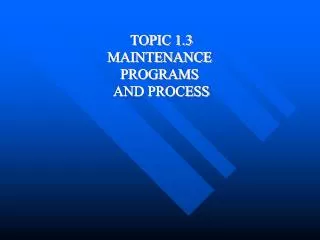 TOPIC 1.3 MAINTENANCE PROGRAMS AND PROCESS