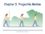Chapter 5 Projectile Motion - slide 1