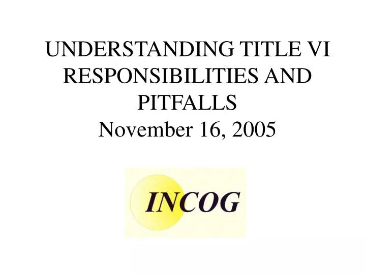 understanding title vi responsibilities and pitfalls november 16 2005