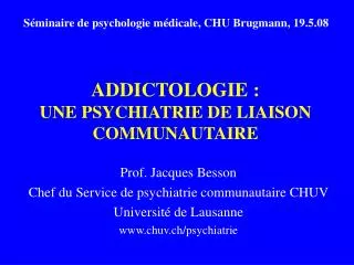 ADDICTOLOGIE : UNE PSYCHIATRIE DE LIAISON COMMUNAUTAIRE