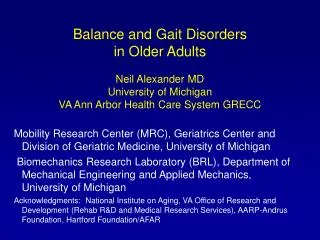 Balance and Gait Disorders in Older Adults Neil Alexander MD University of Michigan VA Ann Arbor Health Care System GREC